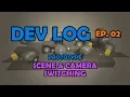 Indie Game Dev Log EP02 - Scene Camera Switching