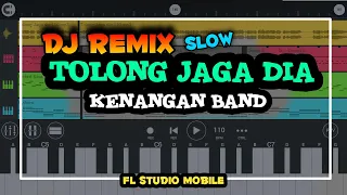Download DJ TOLONG JAGA DIA - KENANGAN BAND SLOW REMIX TERBARU 2020 ( FL STUDIO MOBILE ) MP3
