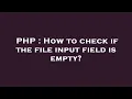 PHP How to check if the file input field is empty