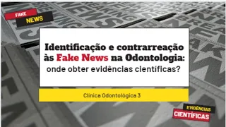 Identificação e contrarreação às Fake News na Odontologia: onde obter evidências científicas?