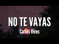 No Te Vayas - Carlos Vives (LETRA)