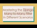Mastering the Django Many-to-Many Filter in Different Scenarios