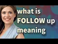 Follow up meaning of Follow up