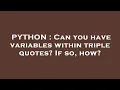 PYTHON Can you have variables within triple quotes If so how
