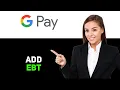 How to Add an EBT Card to Google Pay 2025