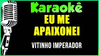 EU ME APAIXONEI VITINHO IMPERADOR - KARAOKÊ