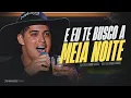 E EU TE BUSCO A MEIA NOITE - Natanzinho Lima e MC Nova Era (Repertório Novo)