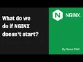 What do we do if NGINX doesn t start