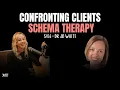 Confronting clients empathetic confrontation Schema Therapy Dr Jo White