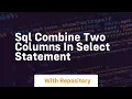 sql combine two columns in select statement