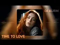 Download Lagu DJ AURM - Time To Love
