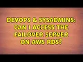 DevOps SysAdmins Can I access the failover server on AWS RDS
