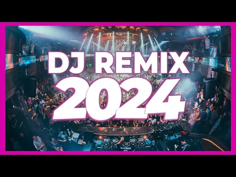 Download MP3 DJ REMIX 2024 - Mashups \u0026 Remixes of Popular Songs 2024 | DJ Club Music Party Remix Songs Mix 2023 🔥