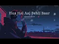 Lagu Hua Hain Aaj Pehli Baar - Lofi(Slowed + Reverb) |ArmaanMalik, Palak Muchhal | SR Lofi