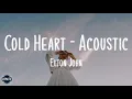 Elton John - Cold Heart - Acoustic (lyrics)