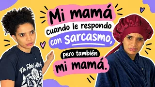Cuando le respondo con sarcasmo a mi mamá 😂 pero también mi mama