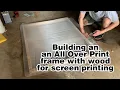 Building an All Over Print frame with wood and printing with it