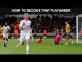 HOW TO BECOME THAT PLAYMAKER
