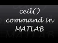 MATLAB Tutorial How to use ceil command in MATLAB Round Towards Positive Infinity
