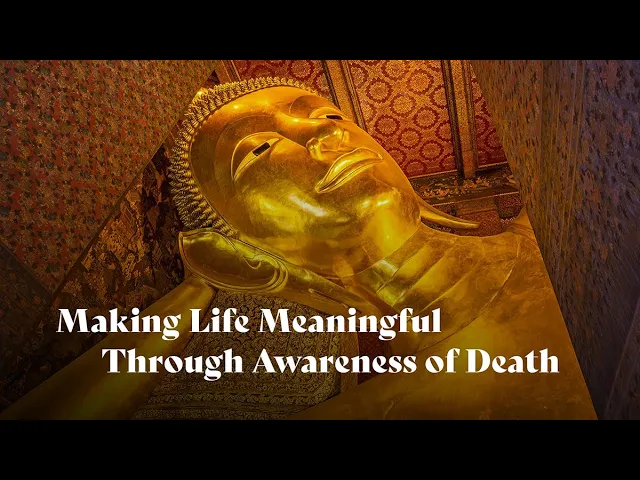 Making Life Meaningful through Awareness of Death | Dhammananda Bhikkhuni