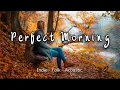 Lagu Oktober 2025 🍂 Daftar Putar Pagi untuk Hari yang Positif | Campuran Indie/Folk/Akustik Terbaik