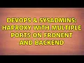 DevOps SysAdmins Haproxy with multiple ports on fronent and backend