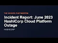 Incident Report June 2023 HashiCorp Cloud Platform Outage The DevOps Postmortem