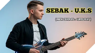 sebak u k s rock cover by lupps play