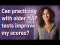 Can practicing with older MAP tests improve my scores