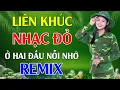 Lagu Ở Hai Đầu Nỗi Nhớ, Anh Ở Đầu Sông Em Cuối Sông Remix - LK Nhạc Đỏ Cách Mạng Tiền Chiến Remix Bốc Lửa