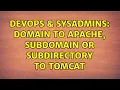 DevOps SysAdmins Domain to apache subdomain or subdirectory to tomcat 2 Solutions