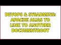 DevOps SysAdmins Apache Alias to link to another DocumentRoot 2 Solutions