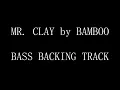 MR   CLAY by BAMBOO | BASS BACKING TRACK