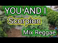 Download Lagu YOU AND I - SCORPION MIX REGGAE