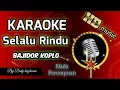 Lagu 🟢 KARAOKE || Selallu Rindu - Koplo Bajidor Rusdy Oyag Rampak 🔜 Nada Perempuan ‼️‼️🎹