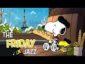 Feeling Friday Morning with Snoopy Jazz Cozy Parisian Vibes Music to Boost your Mood