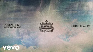 Chris Tomlin - Doesn’t He (Deserve It All) (Official Audio)