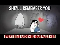 Download Lagu She’ll Remember You Every Time Another Man Fails Her (Here's Why)