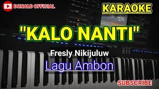 Download KALO NANTI - FRESLY NIKIJULUW - KARAOKE HD MP3