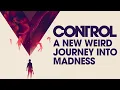 Control - A New Weird Journey Into Madness