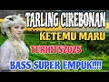Download Lagu KETEMU MARU BASS SUPER EMPUK~ TARLING CIREBONAN TERHITS 2025