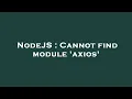 NodeJS Cannot find module axios