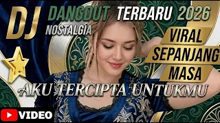 dj dangdut nostalgia full bass 2026 lagu viral tiktok terbaru
