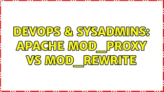 DevOps SysAdmins Apache mod - proxy vs mod