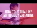 Download Lagu How To 'Glide' Strum Like My Bloody Valentine