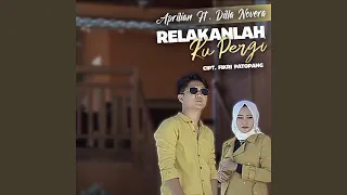Download Relakanlah Ku Pergi (feat. Dilla Novera) MP3