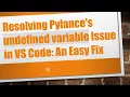 Resolving Pylance s undefined variable Issue in VS Code An Easy Fix