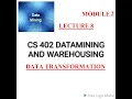 LECTURE 8 DATAMINING AND WAREHOUSING MODULE 2 Data transformation