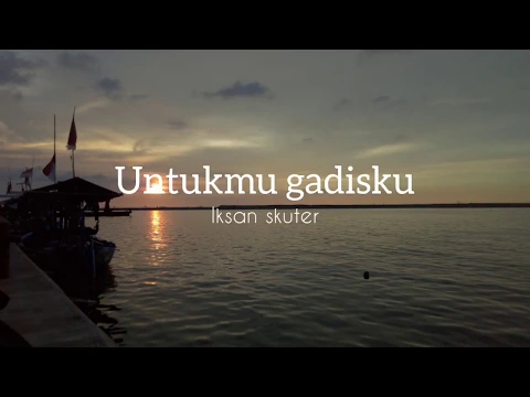 Download MP3 Iksan skuter - untukmu gadisku