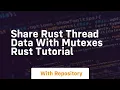 share rust thread data with mutexes rust tutorial